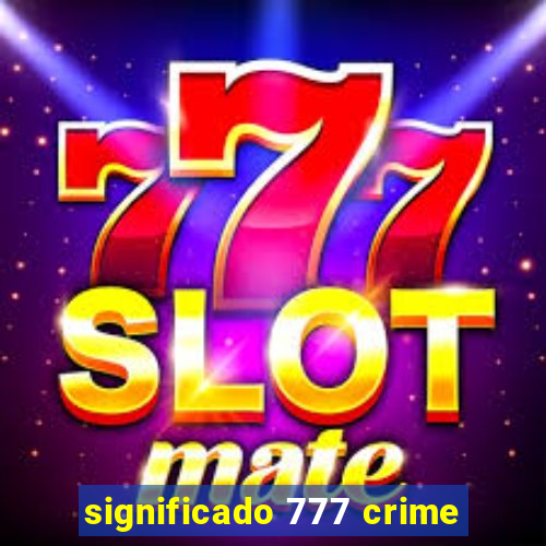 significado 777 crime